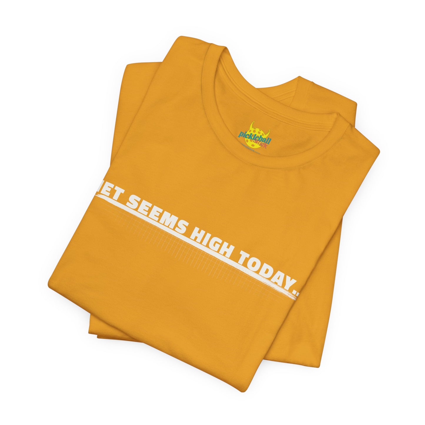Net Seems High Today… pickleball shirt