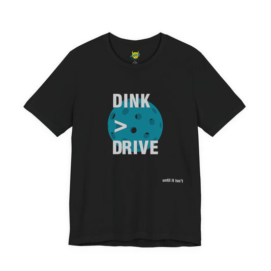 Dink > Drive pickleball shirt