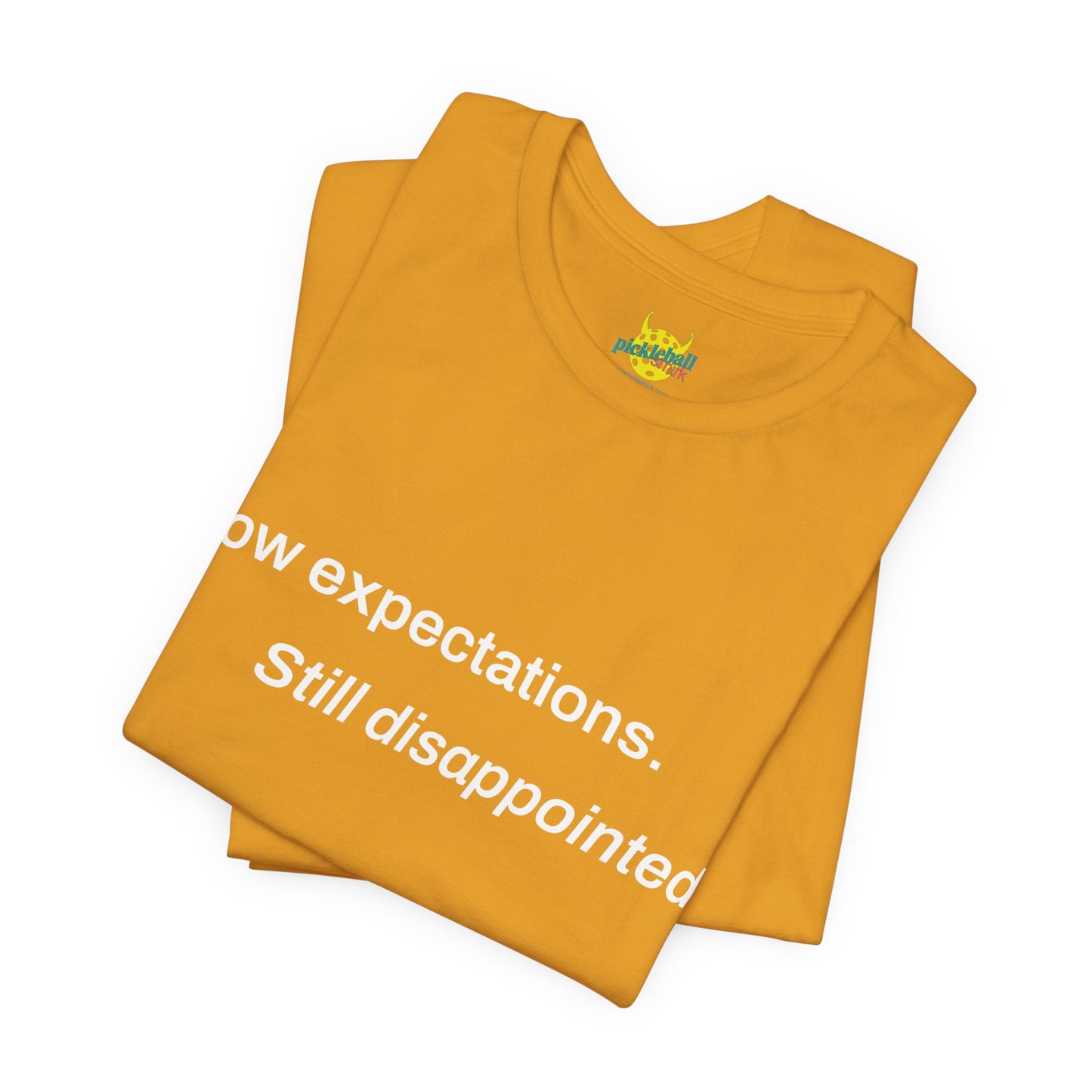 Low Expectations. Still Disappointed. pickleball shirt