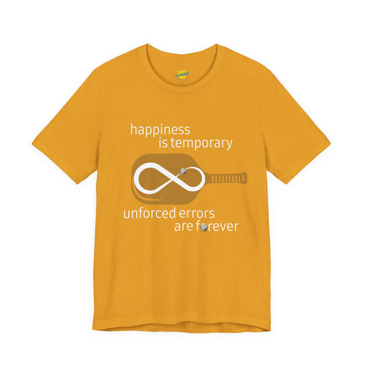 Happiness Is Temporary. Unforced Errors Are Forever. pickleball shirt