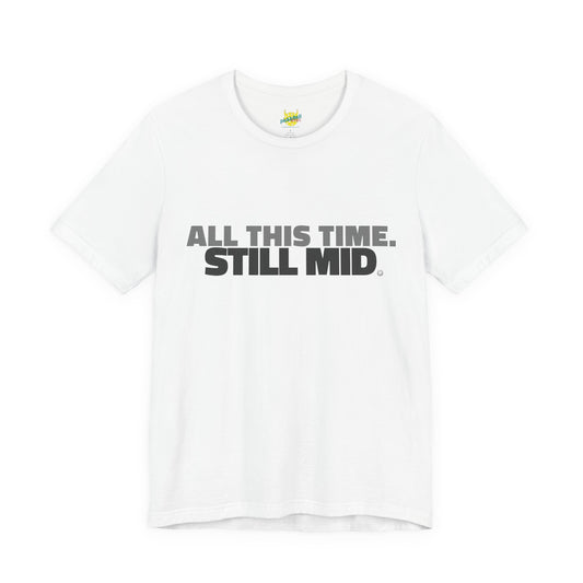 All This Time. Still Mid. pickleball shirt