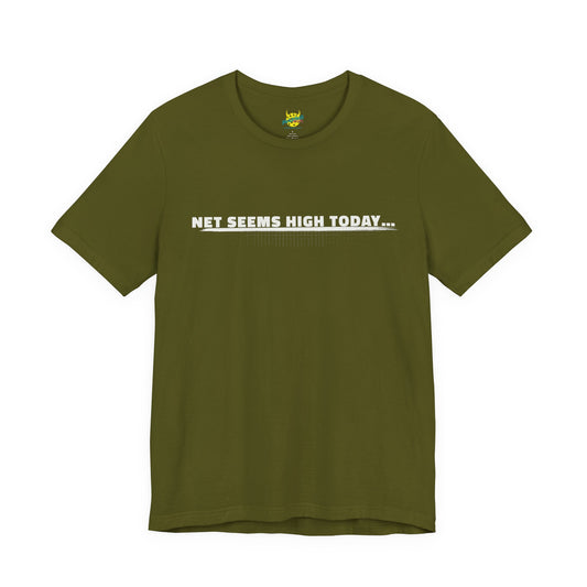Net Seems High Today… pickleball shirt