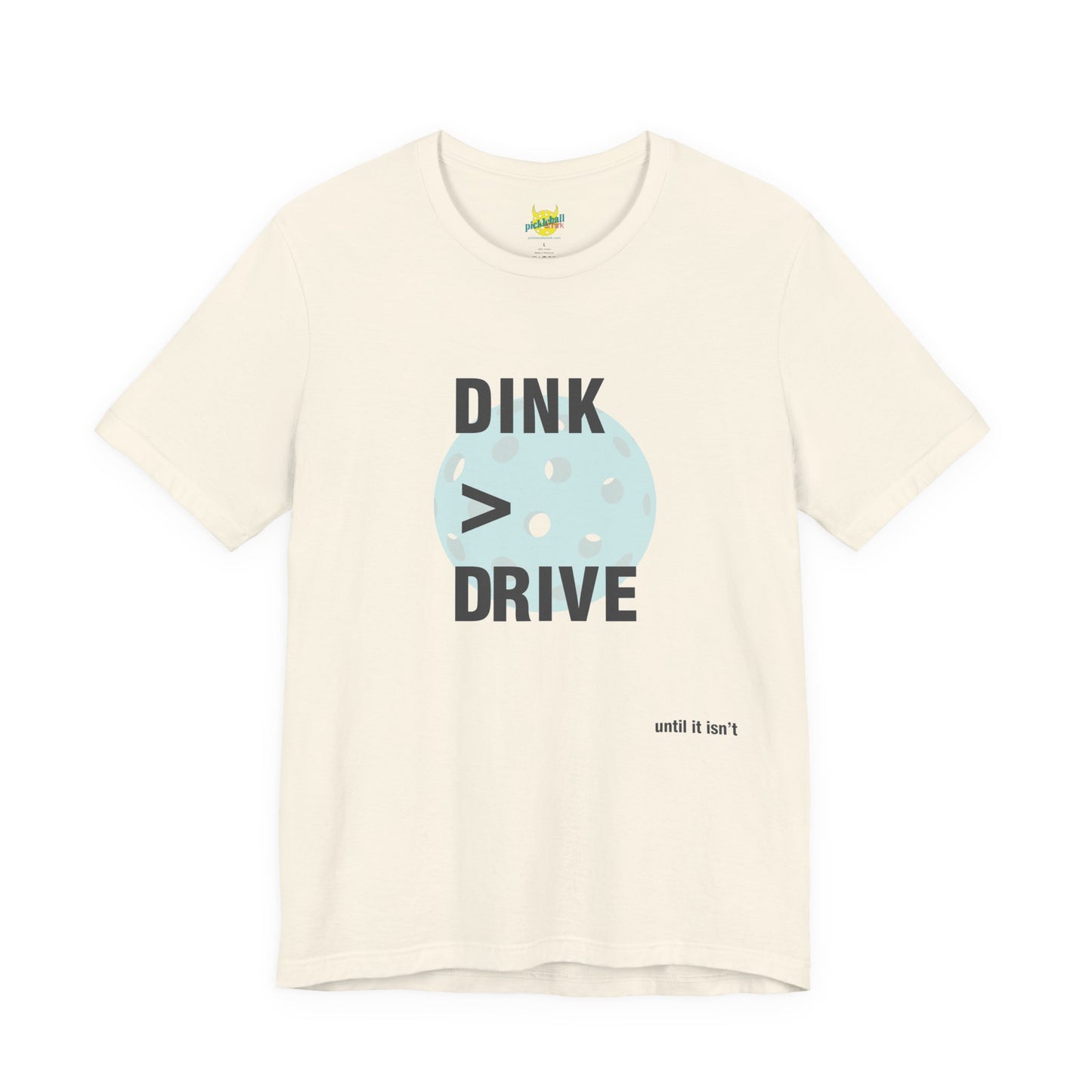 Dink > Drive pickleball shirt