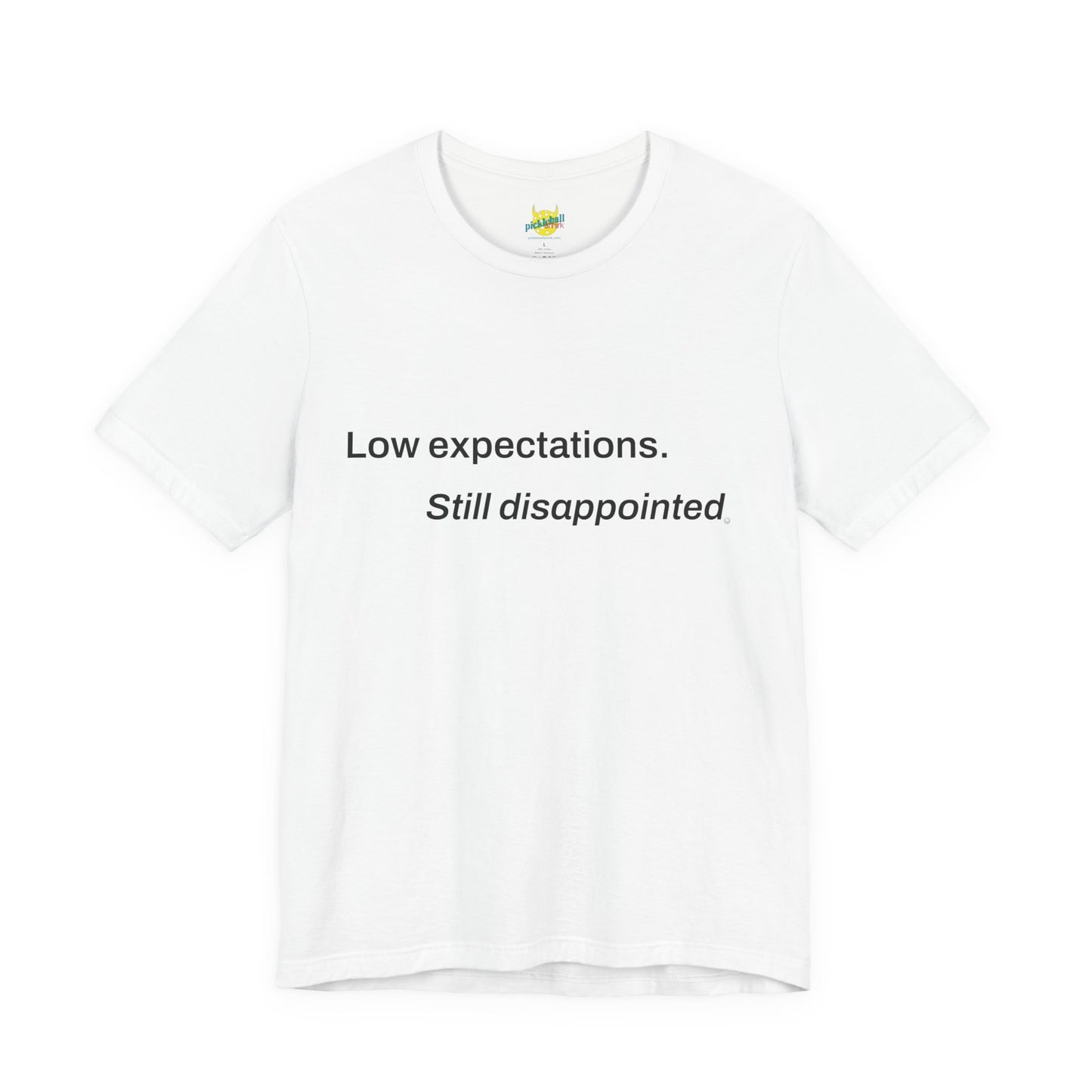 Low Expectations. Still Disappointed. pickleball shirt