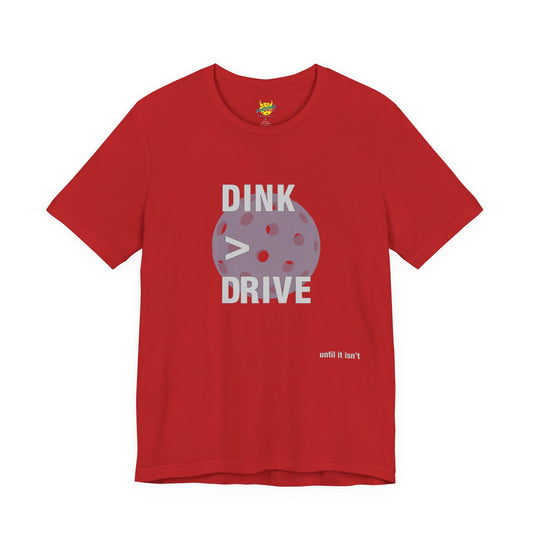 Dink > Drive pickleball shirt