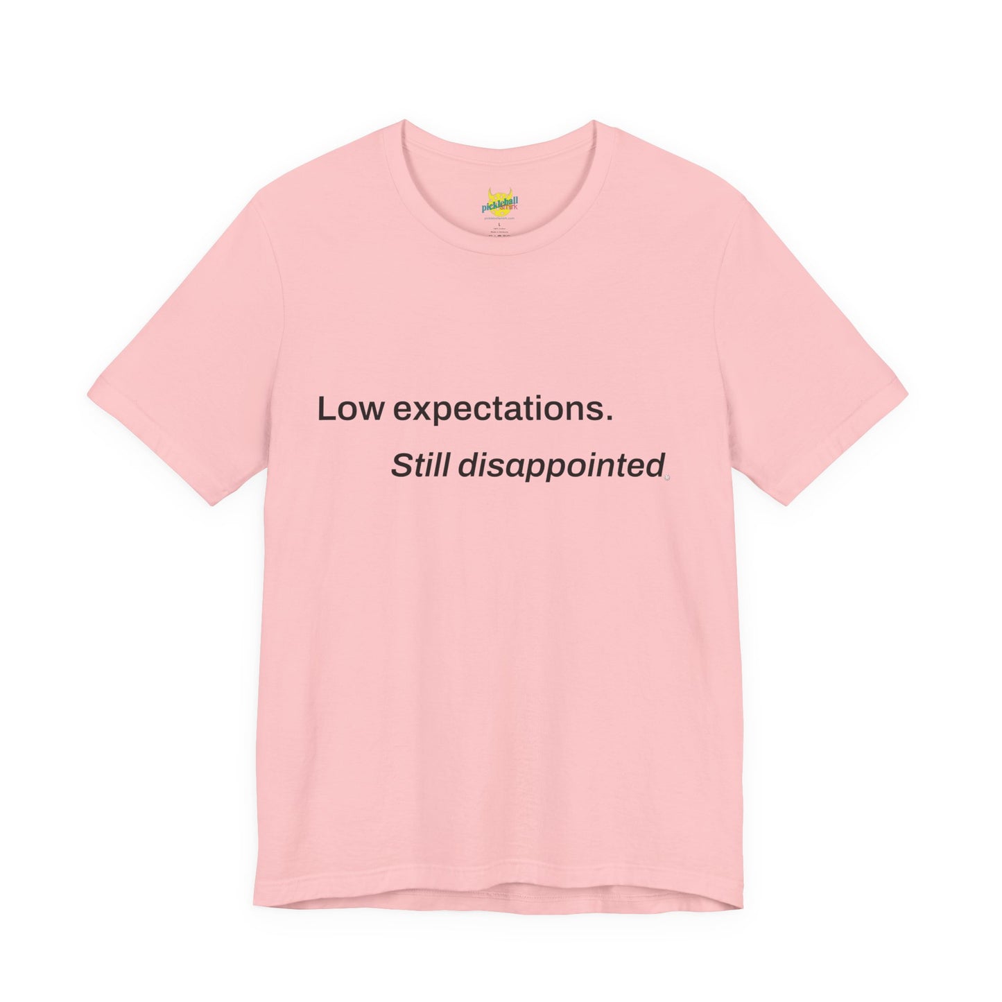 Low Expectations. Still Disappointed. pickleball shirt