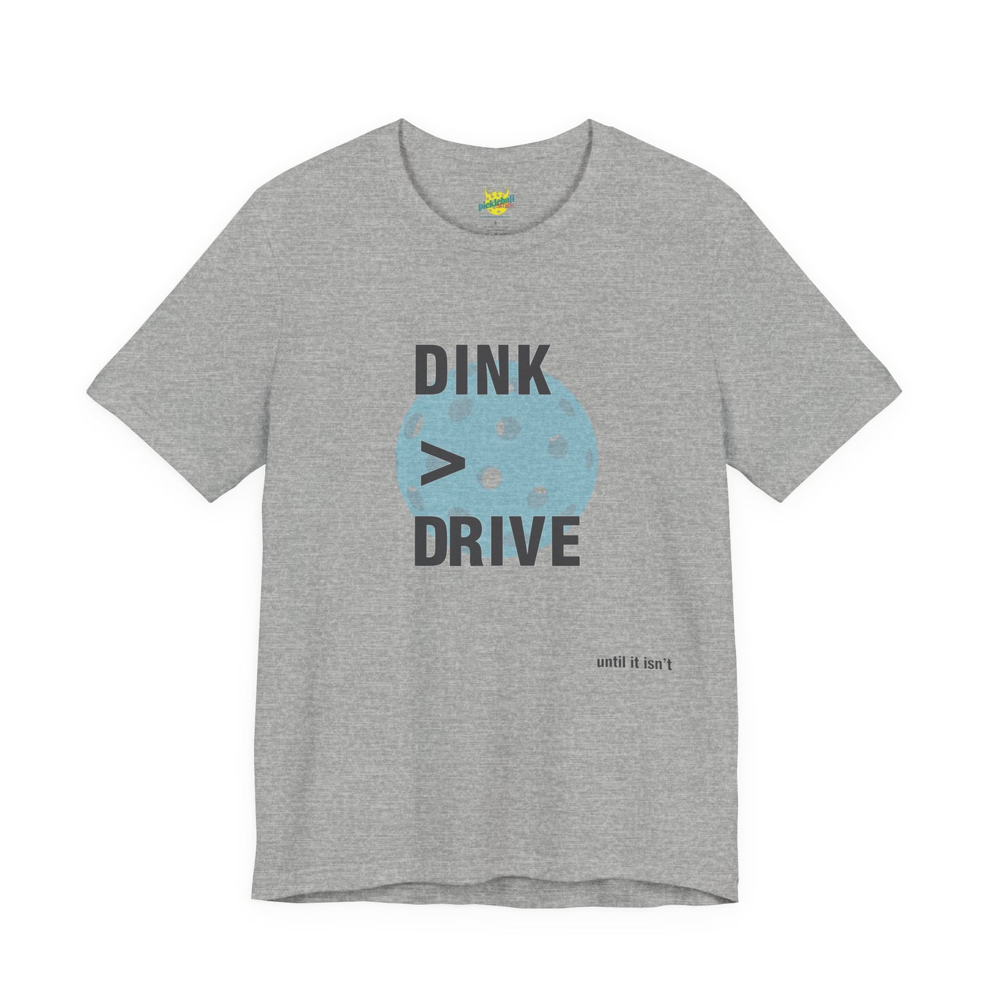 Dink > Drive pickleball shirt