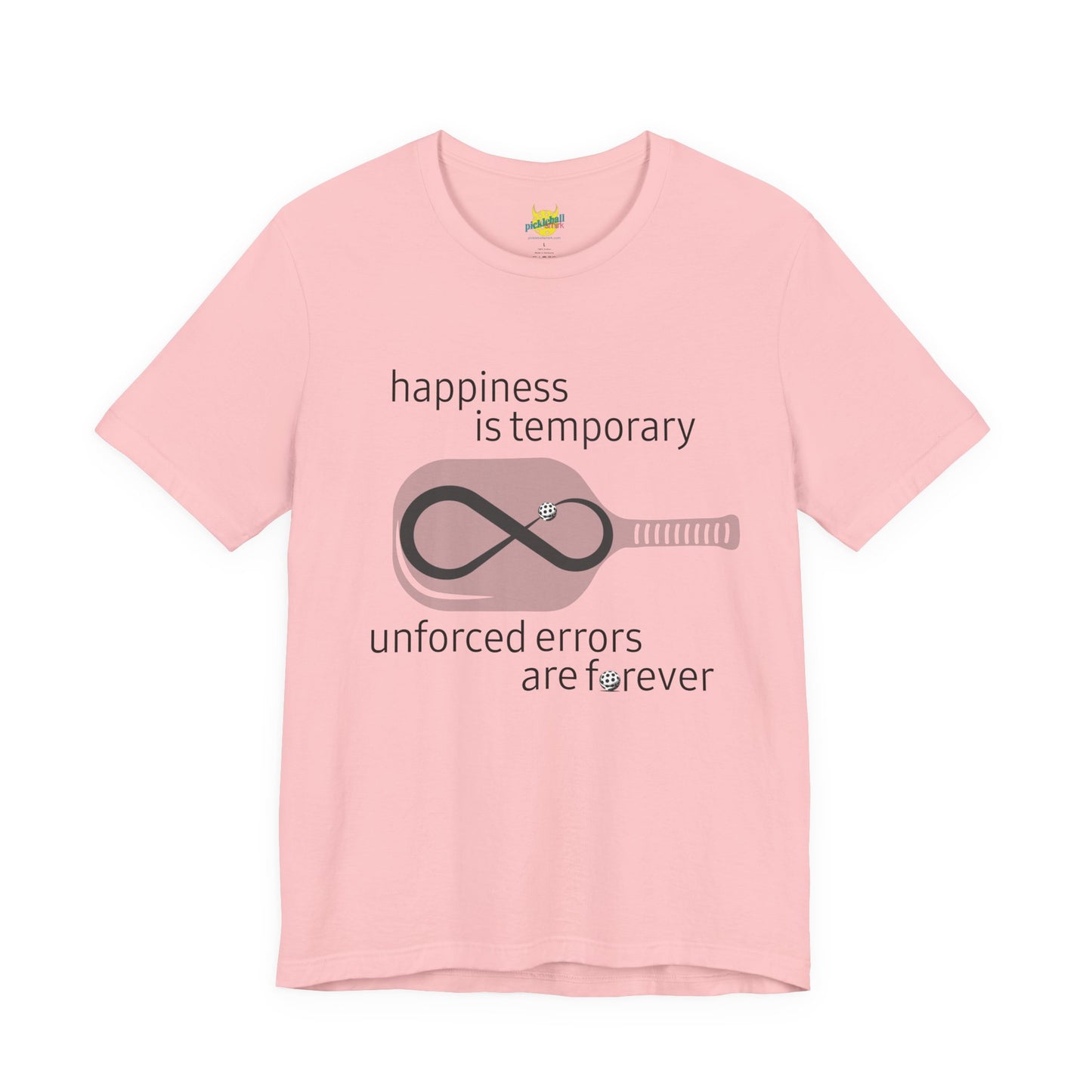 Happiness Is Temporary. Unforced Errors Are Forever. pickleball shirt