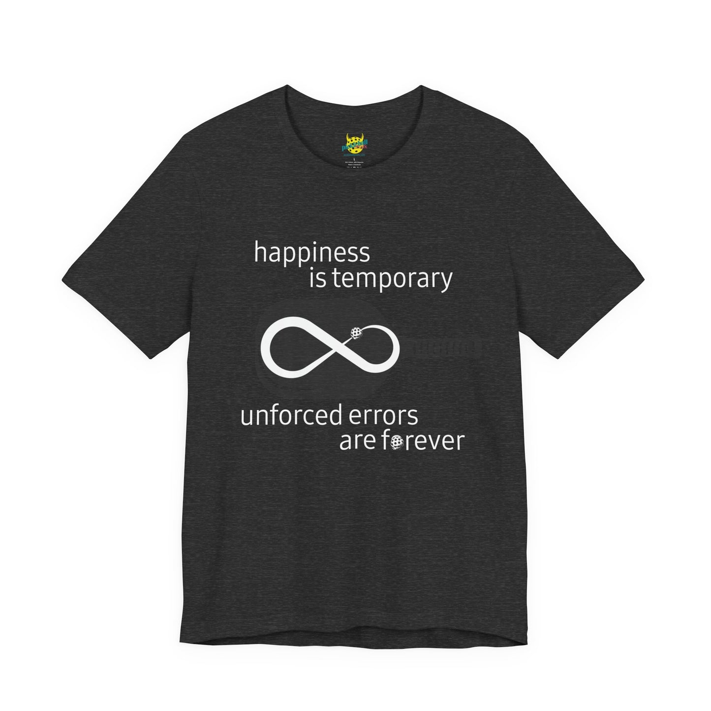 Happiness Is Temporary. Unforced Errors Are Forever. pickleball shirt