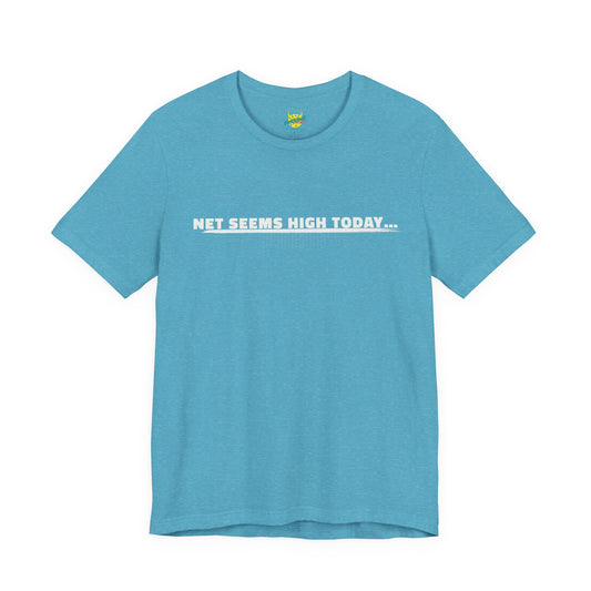 Net Seems High Today… pickleball shirt