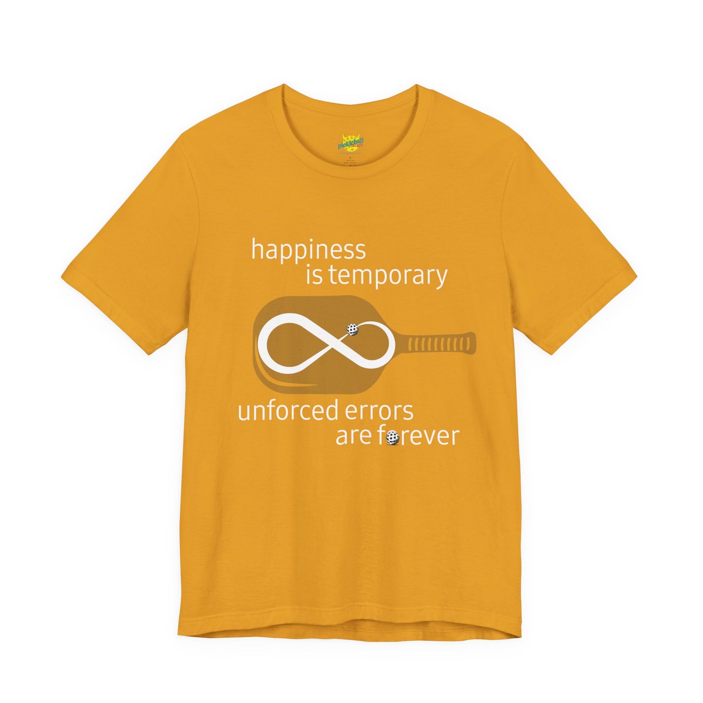 Happiness Is Temporary. Unforced Errors Are Forever. pickleball shirt
