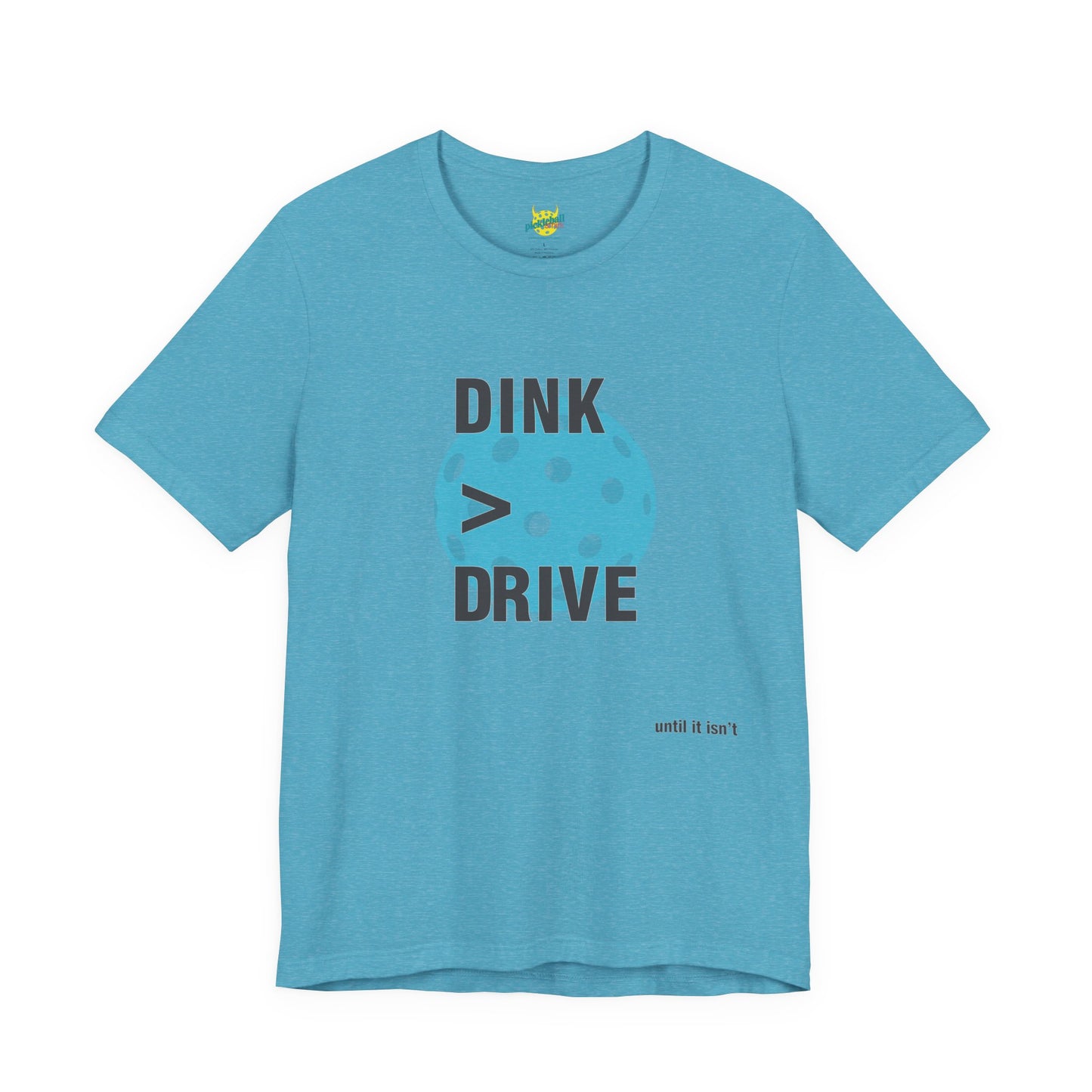 Dink > Drive pickleball shirt