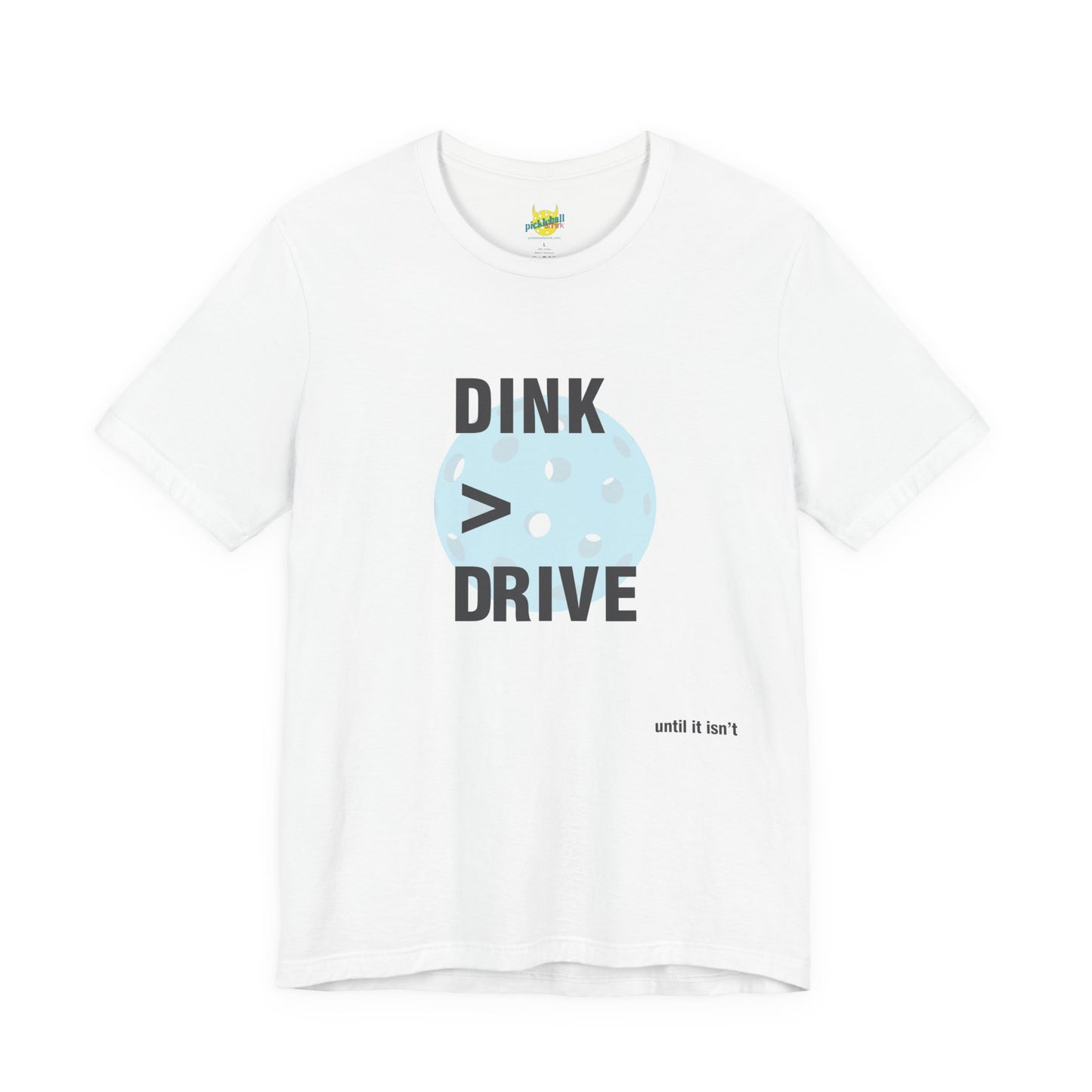 Dink > Drive pickleball shirt