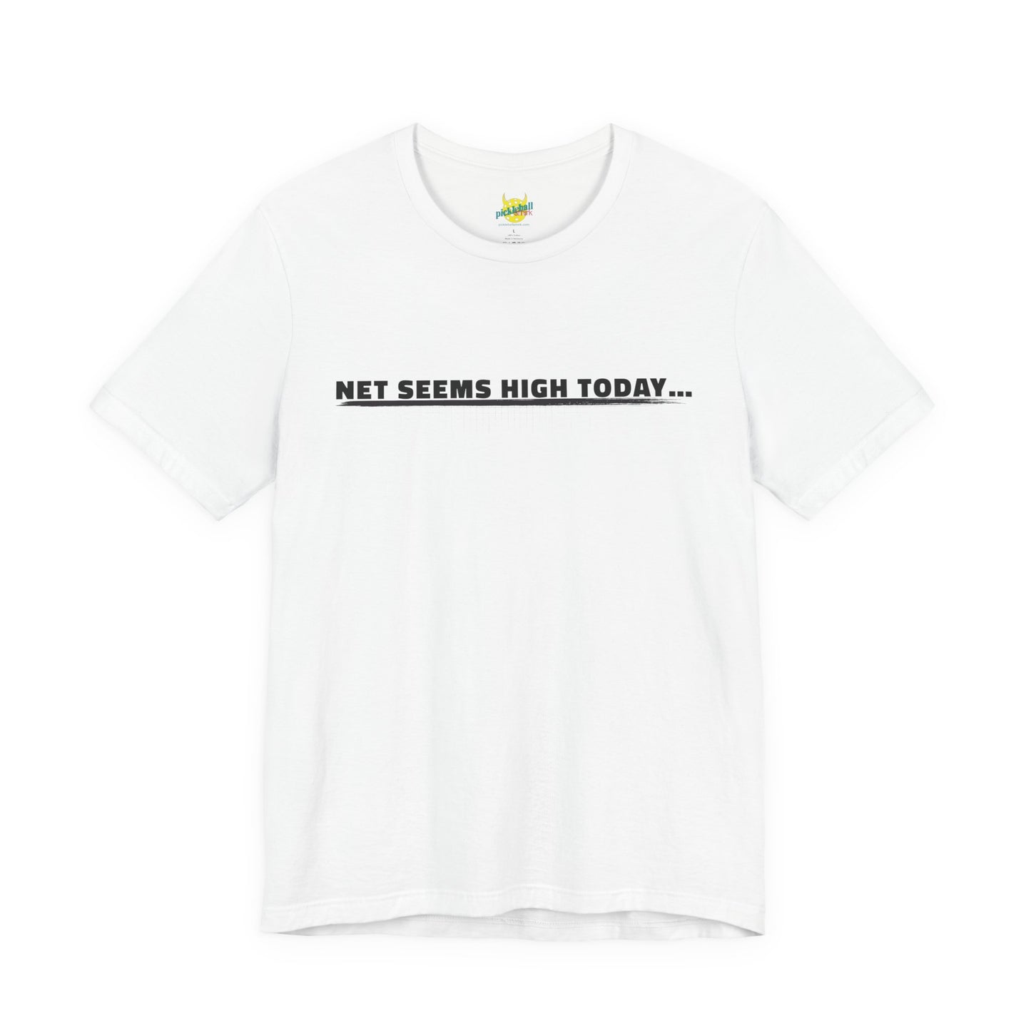 Net Seems High Today… pickleball shirt