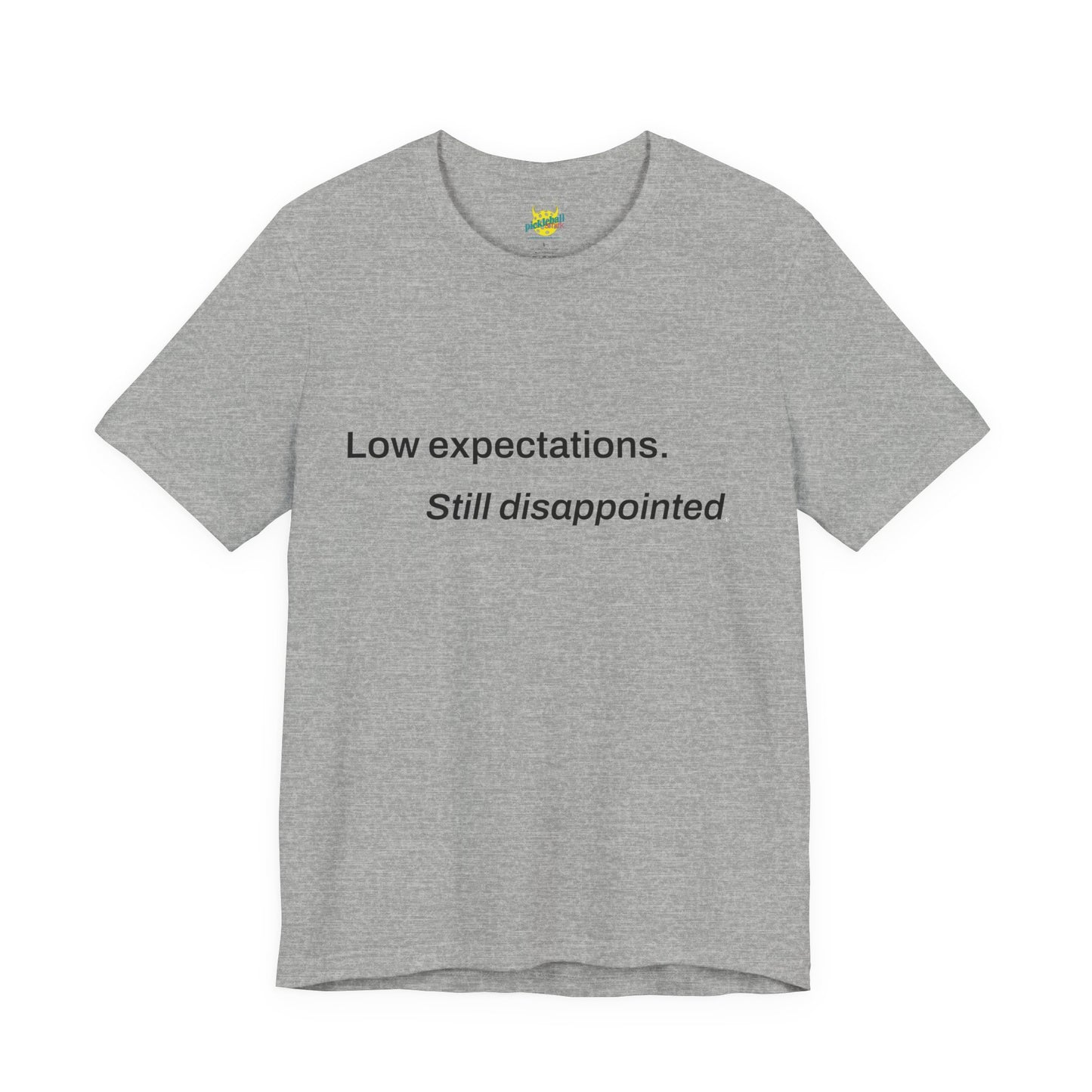 Low Expectations. Still Disappointed. pickleball shirt