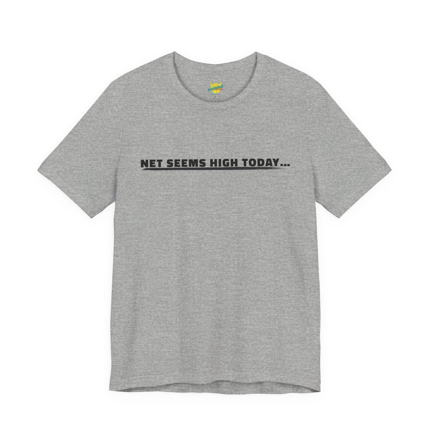 Net Seems High Today… pickleball shirt
