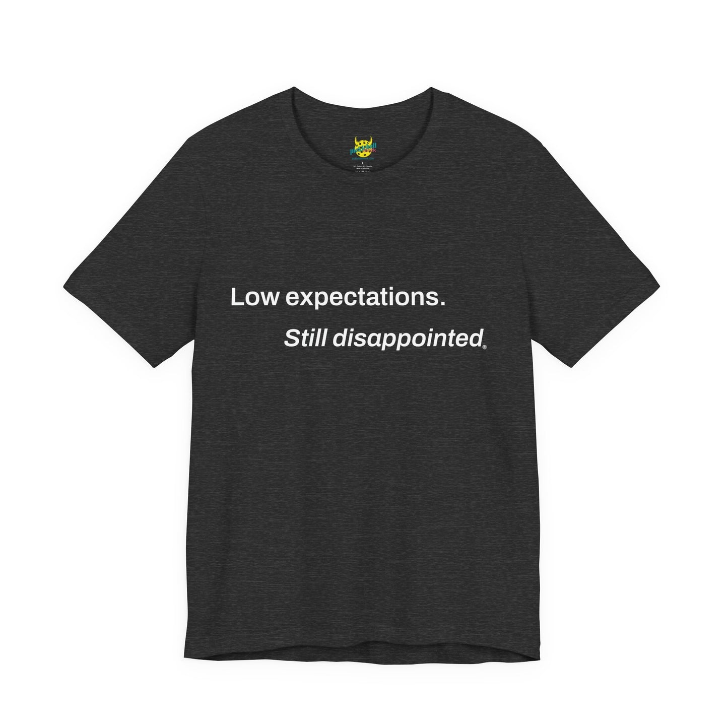 Low Expectations. Still Disappointed. pickleball shirt