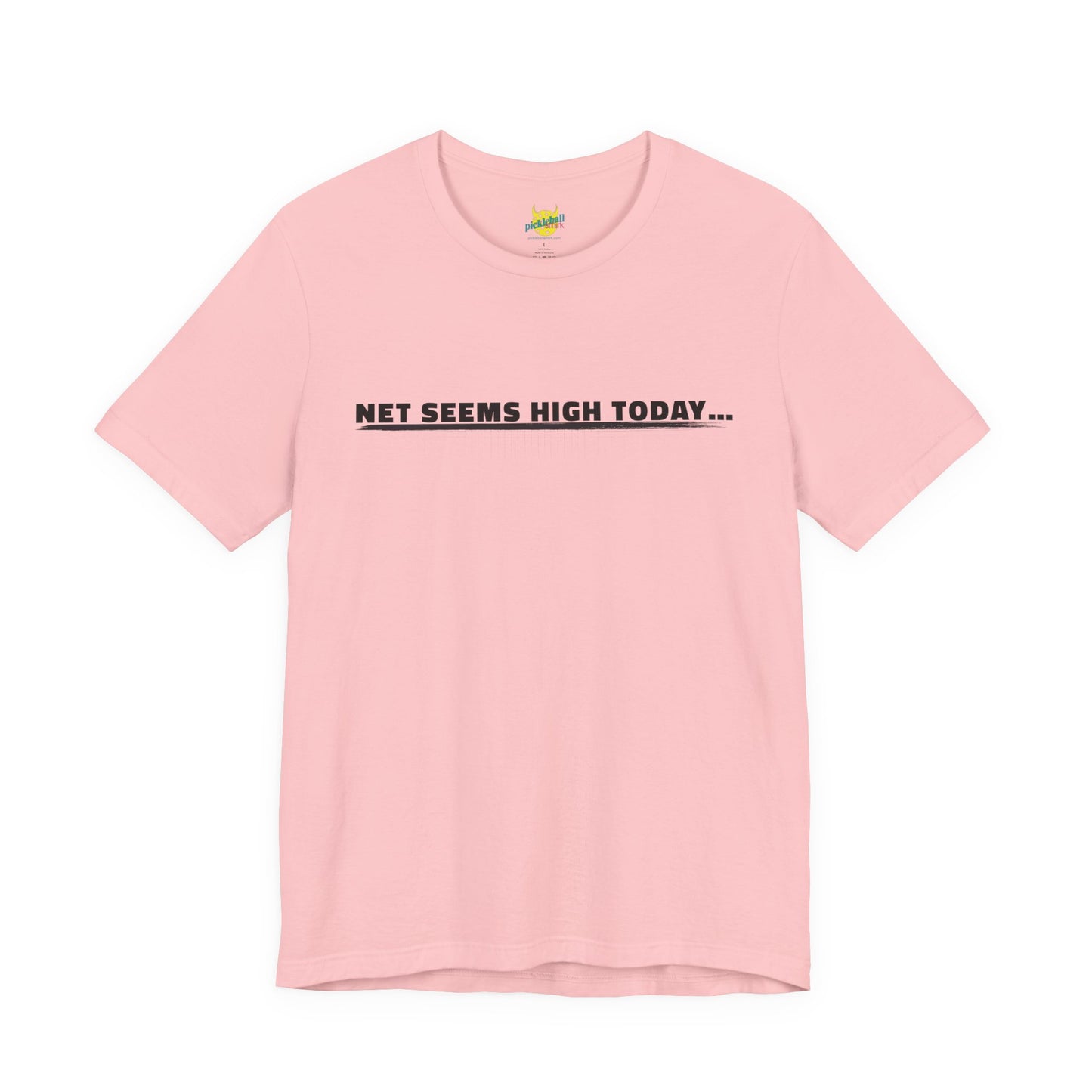Net Seems High Today… pickleball shirt