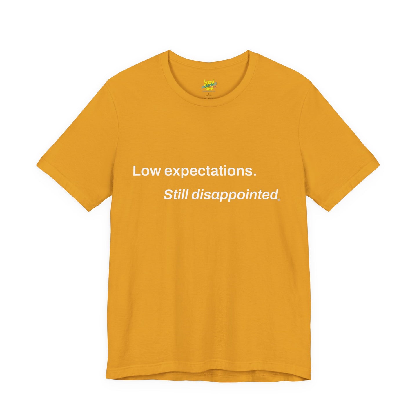 Low Expectations. Still Disappointed. pickleball shirt