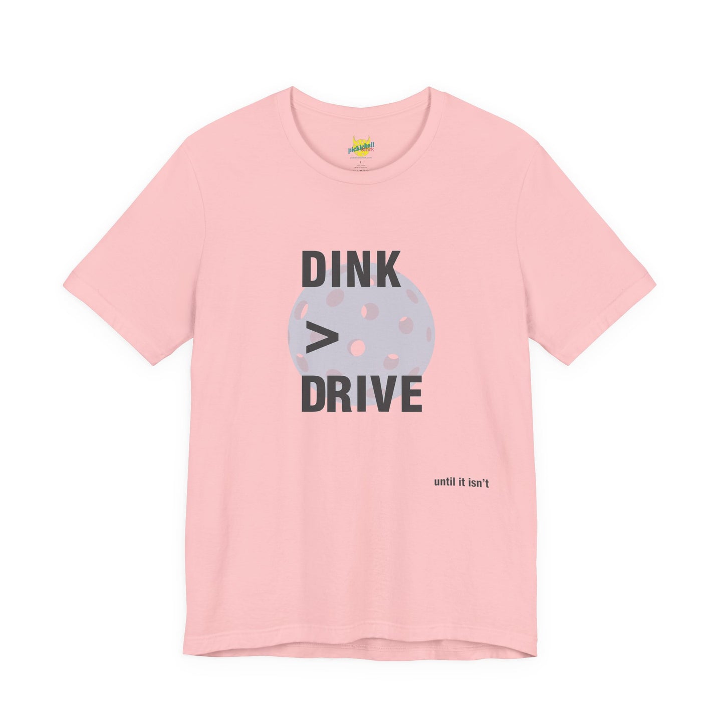 Dink > Drive pickleball shirt